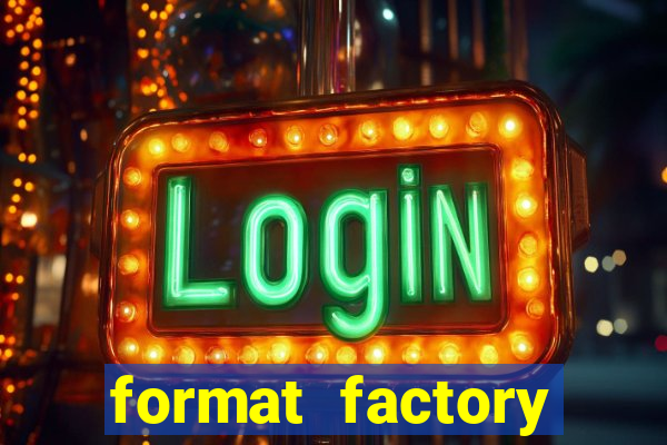 format factory windows 7